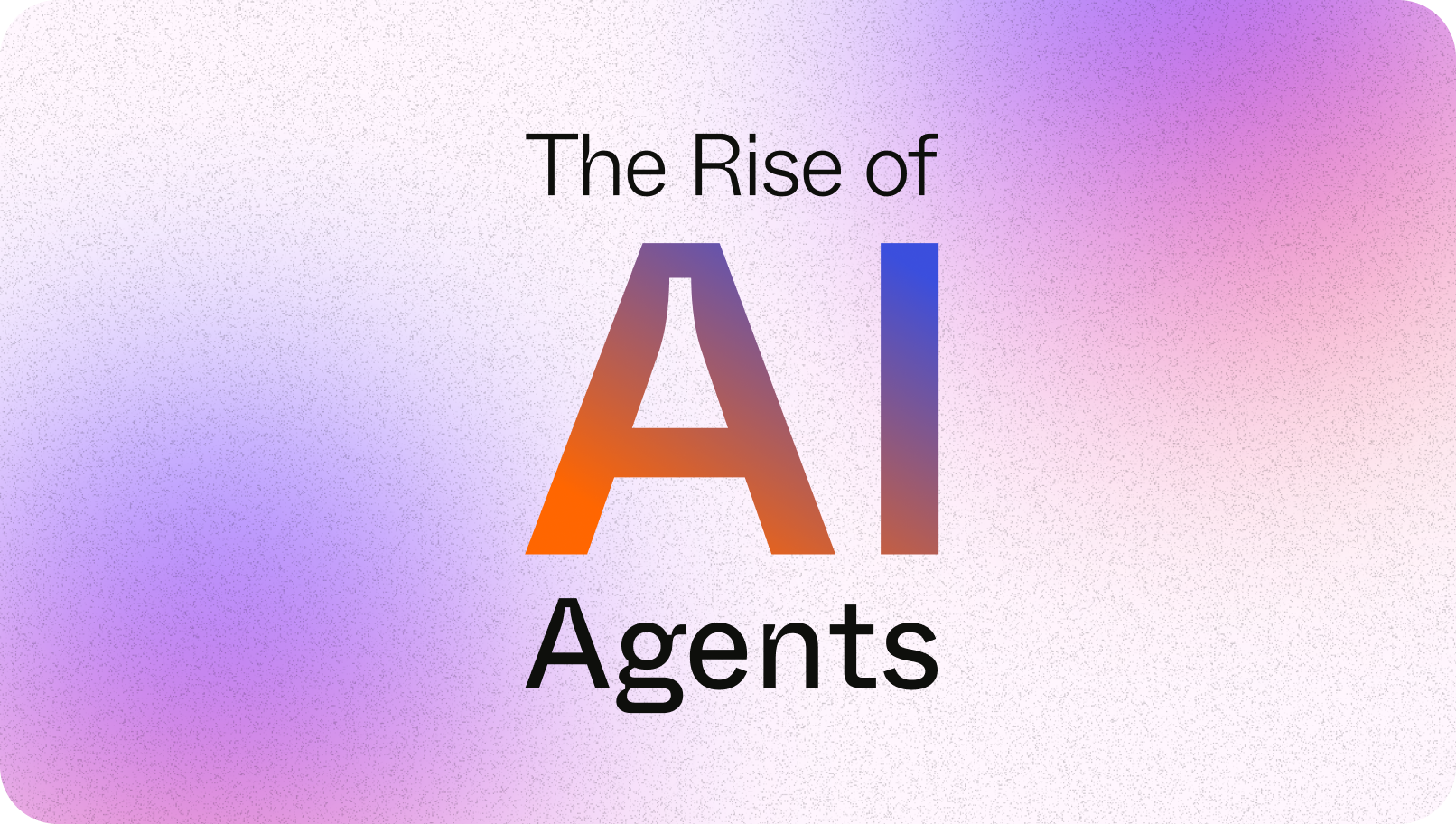 AI Agents — The Rise of AI