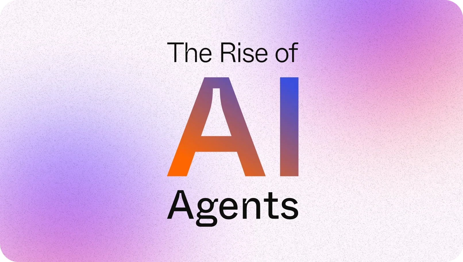 AI Agents — The Rise of AI
